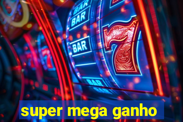 super mega ganho